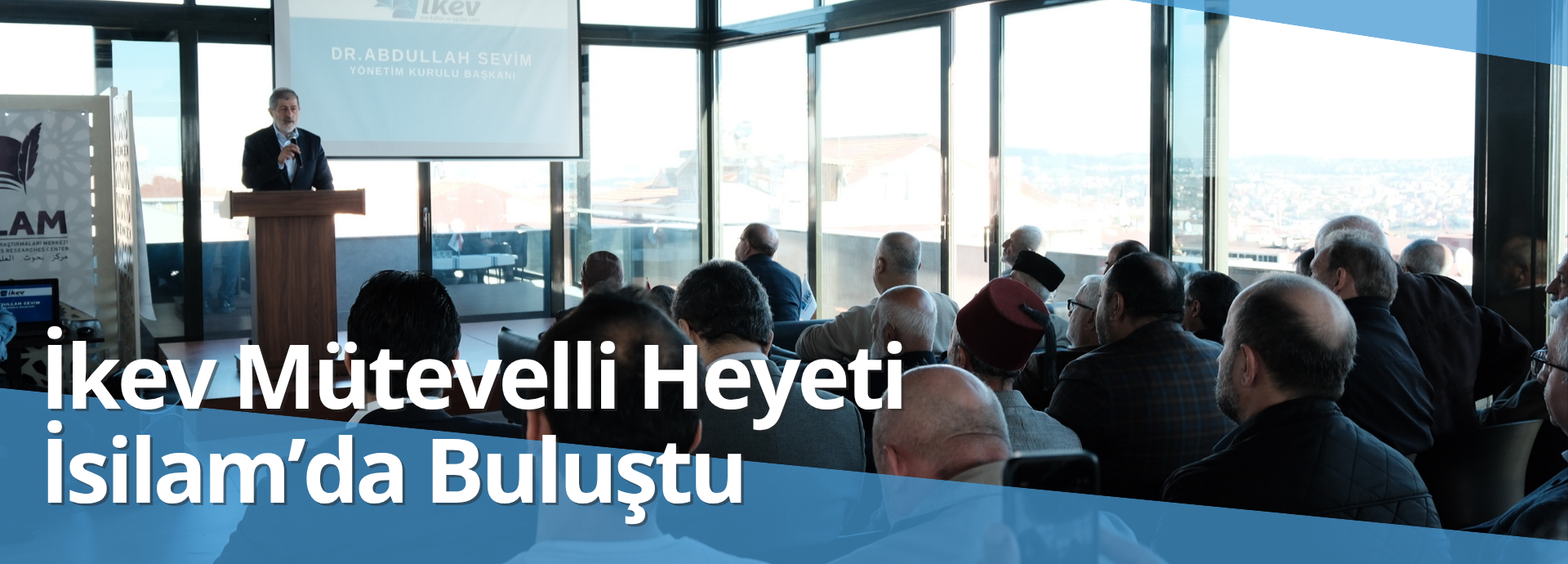 İkev Mütevelli Heyeti İsilam’da Buluştu